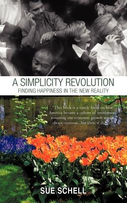 A Simplicity Revolution: Finding Happiness in the New Reality by Schell, Sue