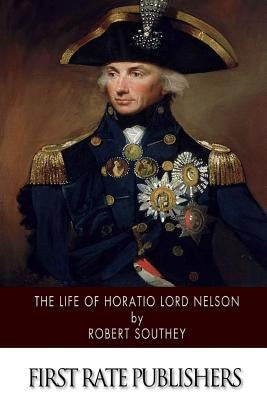 The Life of Horatio Lord Nelson by Southey, Robert