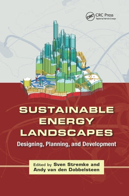 Sustainable Energy Landscapes: Designing, Planning, and Development by Stremke, Sven