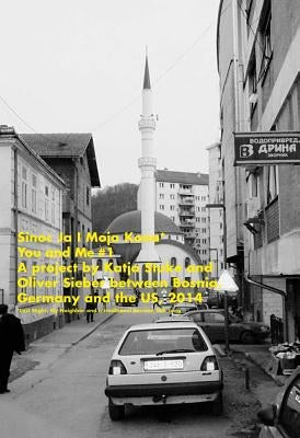 Katja Stuke / Oliver Sieber: You and Me: A Project Between Bosnia, Germany and the Us by Stuke, Katja