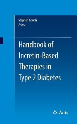 Handbook of Incretin-Based Therapies in Type 2 Diabetes by Gough, Stephen