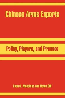 Chinese Arms Exports: Policy, Players, and Process by Medeiros, Evan S.