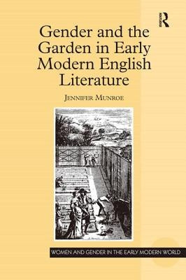 Gender and the Garden in Early Modern English Literature by Munroe, Jennifer