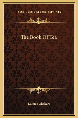 The Book of Tea by Okakura, Kakuzo