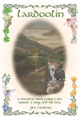 Lardoolin A Magical Irish Fairytale: About a Boy and his Dog by Landers, Jim