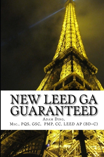 NEW LEED v4 GREEN ASSOCIATE GUARANTEED: Updated with NEW LEED v4! by Ding, Adam