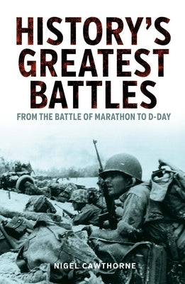 History's Greatest Battles: From the Battle of Marathon to D-Day by Cawthorne, Nigel