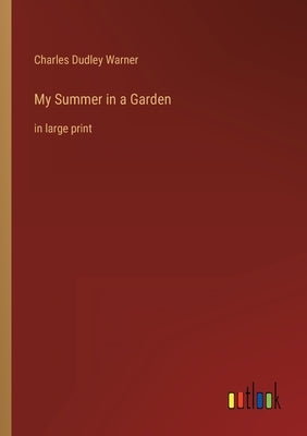 My Summer in a Garden: in large print by Warner, Charles Dudley