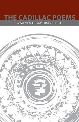 The Cadillac Poems of Steven Forris Kimbrough by Kimbrough, Steven Forris