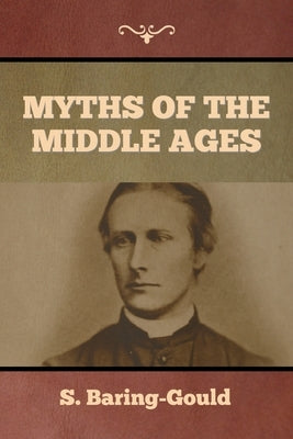 Myths of the Middle Ages by Baring-Gould, S.