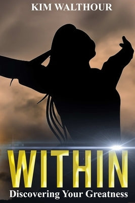 Within: Discovering Your Greatness by Walthour, Kim