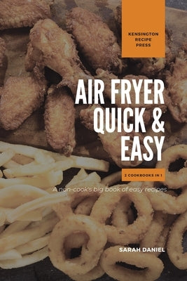 Air Fryer Quick and Easy 2 Cookbooks in 1: A non-cook's big book of easy recipes by Daniel, Sarah
