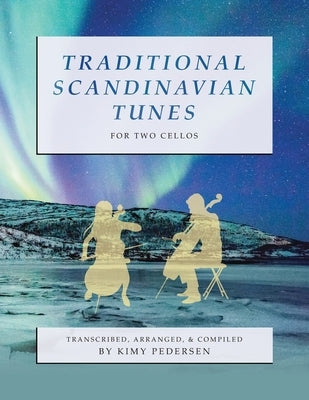 Traditional Scandinavian Tunes for Two Cellos by Pedersen, Kimy