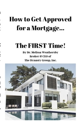 How to Get Approved for a Mortgage...The FIRST Time! by Weathersby, Melissa