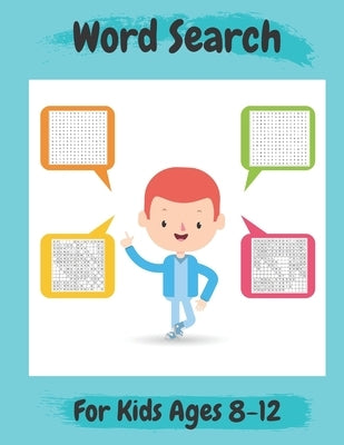 Word Search For Kids Ages 8-12: Amazing 100 Word Puzzles and Solutions- Practice Spelling, Learn Vocabulary, and More- Perfect Gift for Kids Ages 8-12 by Thomson, Hannelore C.