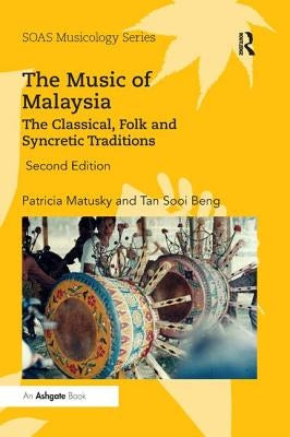 The Music of Malaysia: The Classical, Folk and Syncretic Traditions by Matusky, Patricia