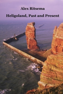 Heligoland, Past and Present by Ritsema, Alex