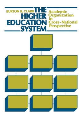 The Higher Education System: Academic Organization in Cross-National Perspective by Clark, Burton R.