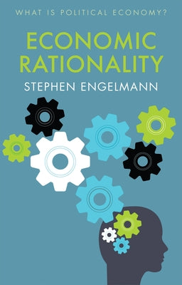 Economic Rationality by Engelmann, Stephen G.