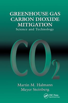 Greenhouse Gas Carbon Dioxide Mitigation: Science and Technology by Halmann, Martin M.