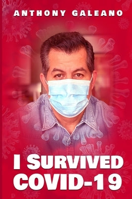 I Survived COVID-19 by Galeano, Anthony
