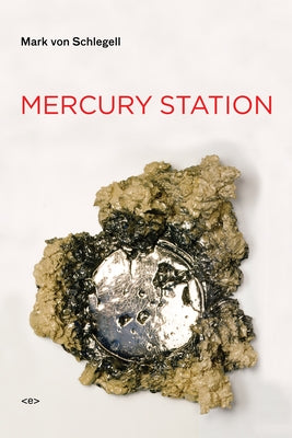 Mercury Station: A Transit by Von Schlegell, Mark