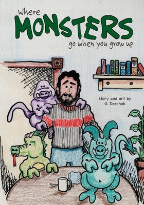 Where Monsters Go When You Grow Up by Dorchak, Greg