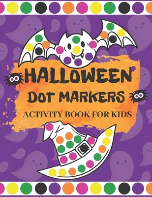 Halloween Dot Markers Activity Book for Kids: Fun Halloween Gifts for Toddlers Easy Guided Big Dots Easy Coloring Activity Book For Preschool Kinderga by Rae, Jessica