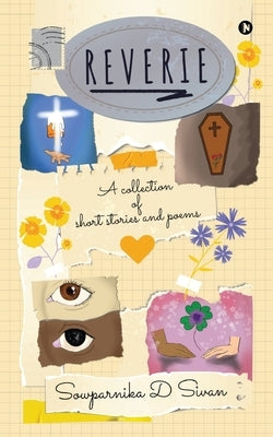Reverie: A Collection of Short Stories and Poems by Sowparnika D Sivan