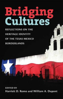 Bridging Cultures: Reflections on the Heritage Identity of the Texas-Mexico Borderlands by Romo, Harriett D.