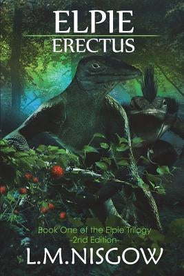 Elpie Erectus: Book One of the Elpie Trilogy by Nisgow, L. M.