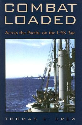 Combat Loaded: Across the Pacific on the USS Tate Volume 10 by Crew, Thomas E.