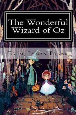The Wonderful Wizard of Oz: The Oz Books #1 by Lyman Frank, Baum