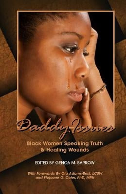 Daddy Issues: Black Women Speaking Truth & Healing Wounds by Barrow, Genoa M.