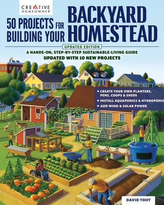 50 Projects for Building Your Backyard Homestead, Updated Edition: A Hands-On, Step-By-Step Sustainable-Living Guide --Updated with 10 New Projects by Toht, David