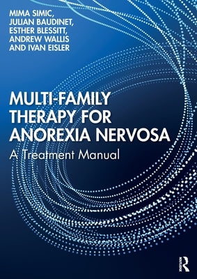 Multi-Family Therapy for Anorexia Nervosa: A Treatment Manual by Simic, Mima