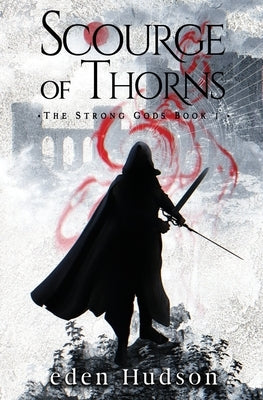 Scourge of Thorns: A Sword and Sorcery Adventure by Hudson, Eden