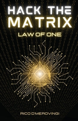 Hack the Matrix: Law Of One by D'Merovingi, Rico