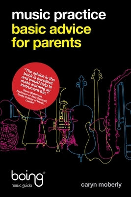 Music practice: basic advice for parents by Moberly, Caryn