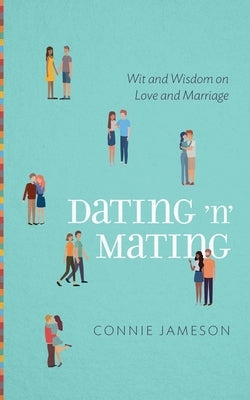 Dating 'n' Mating: Wit and Wisdom on Love and Marriage by Jameson, Connie
