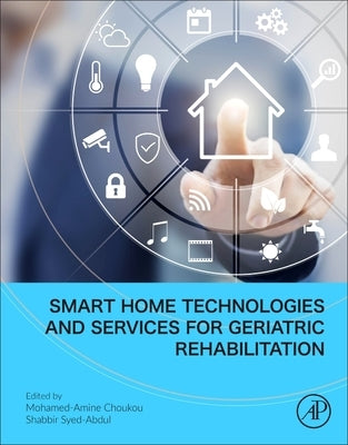 Smart Home Technologies and Services for Geriatric Rehabilitation by Choukou, Mohamed-Amine