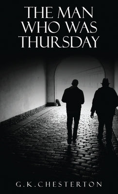 The Man Who Was Thursday: A Nightmare: The Original 1908 Edition by Chesterton, G. K.