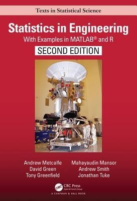 Statistics in Engineering: With Examples in MATLAB(R) and R, Second Edition by Metcalfe, Andrew