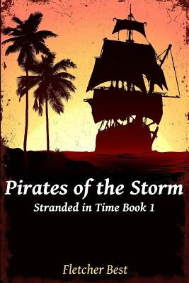 Pirates of the Storm: Stranded in Time Book 1 by Best, Fletcher