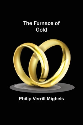 The Furnace of Gold by Verrill Mighels, Philip