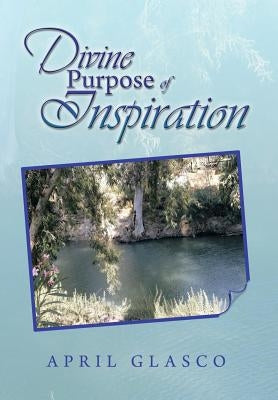 Divine Purpose of Inspiration by Glasco, April