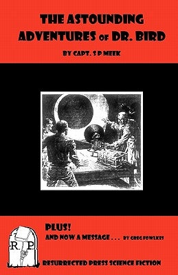 The Astounding Adventures of Dr. Bird by Fowlkes, Greg