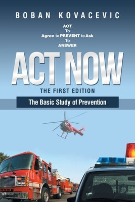 Act Now: The Basic Study of Prevention by Kovacevic, Boban