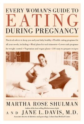 Every Woman's Guide to Eating During Pregnancy by Shulman, Martha Rose