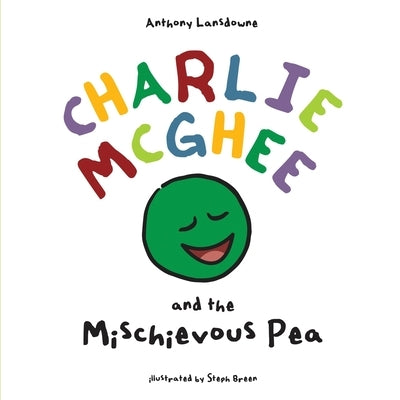 Charlie McGhee and the Mischievous Pea by Lansdowne, Anthony